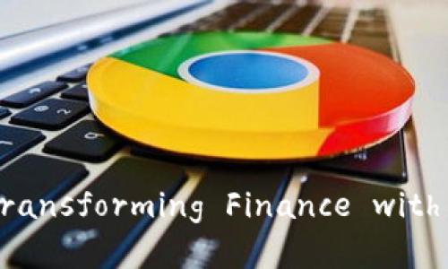 摩根大通的区块链平台：Transforming Finance with Innovative Technology