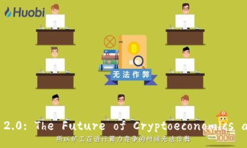 Exploring Tokenomics 2.0: The Future of Cryptoeconomics and Blockchain Growth